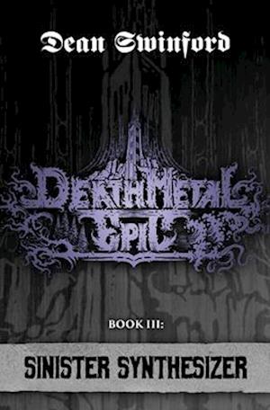 Death Metal Epic Book Three: Sinister Synthesizer Dean Swinford Bog - Dean Swinford Synthesizer  - 9781957504018